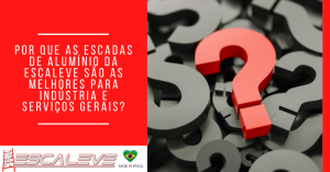 Por Que as Escadas de Aluminio da Escaleve Sao as Melhores para Industria e Servicos Gerais